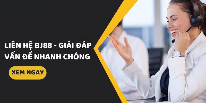 Liên Hệ BJ88 – Trải Nghiệm Dịch Vụ Hỗ Trợ Khách Hàng Tận Tình